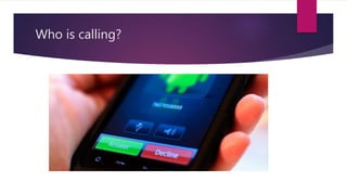 Who is calling?
 