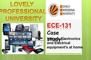Various Electronics
and Electrical
equipment's at home
Case
study:-
 
