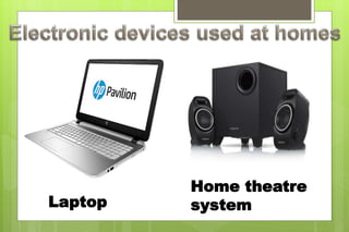 Laptop
Home theatre
system
 