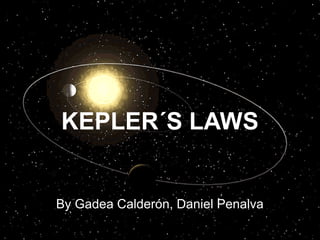 KEPLER´S LAWS
By Gadea Calderón, Daniel Penalva
 