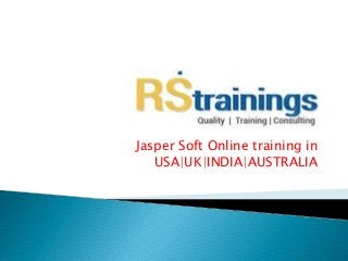 Jasper Soft Online training in
USA|UK|INDIA|AUSTRALIA
 
