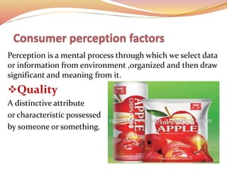 Perception is a mental process through which we select data
or information from environment ,organized and then draw
significant and meaning from it.
Quality
A distinctive attribute
or characteristic possessed
by someone or something.
 