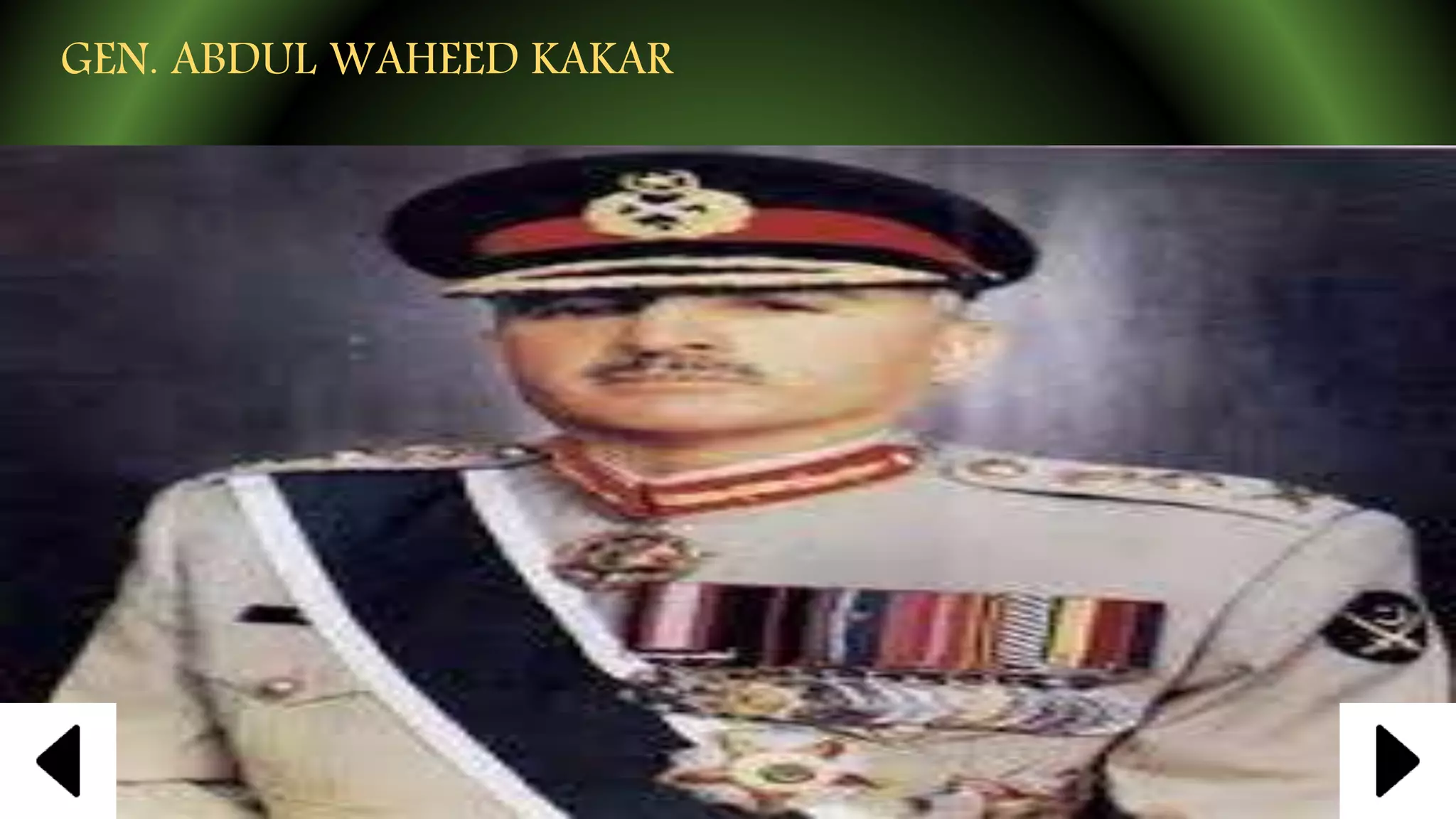 GEN. ABDUL WAHEED KAKAR
 