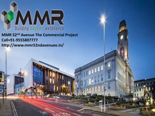 MMR 52nd Avenue The Commercial Project
Call+91-9555807777
http://www.mmr52ndavenuee.in/
 