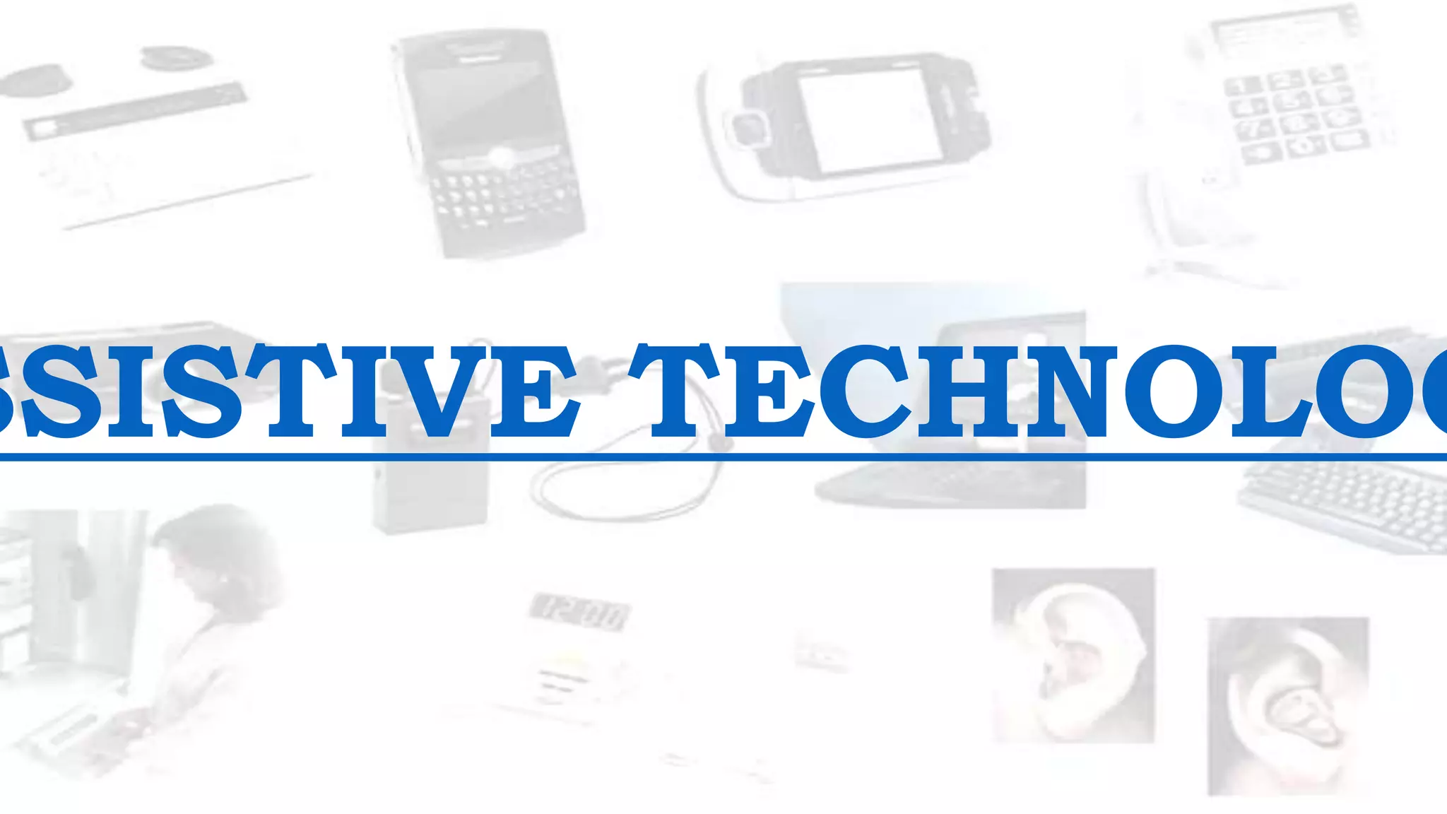 SSISTIVE TECHNOLOG
 