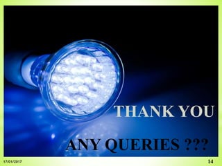 THANK YOU
ANY QUERIES ???
1417/01/2017
 