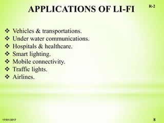 APPLICATIONS OF LI-FI
 Vehicles & transportations.
 Under water communications.
 Hospitals & healthcare.
 Smart lighting.
 Mobile connectivity.
 Traffic lights.
 Airlines.
8
R-2
17/01/2017
 