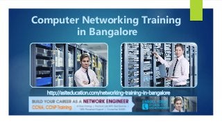Computer Networking Training
in Bangalore
http://asiteducation.com/networking-training-in-bangalore
 