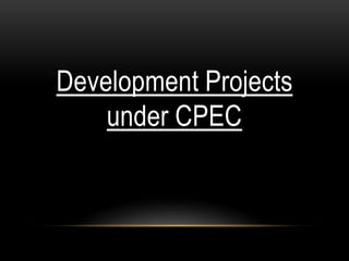 Development Projects
under CPEC
 