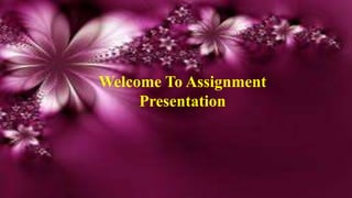 Welcome To Assignment
Presentation
 