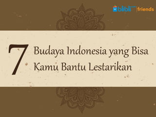 Ini 7 Budaya Indonesia yang Bisa Kamu Bantu Lestarikan