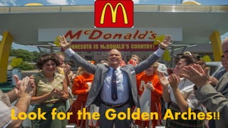 Look for the Golden Arches!!
 