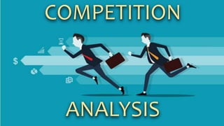 COMPETITION
ANALYSIS
 
