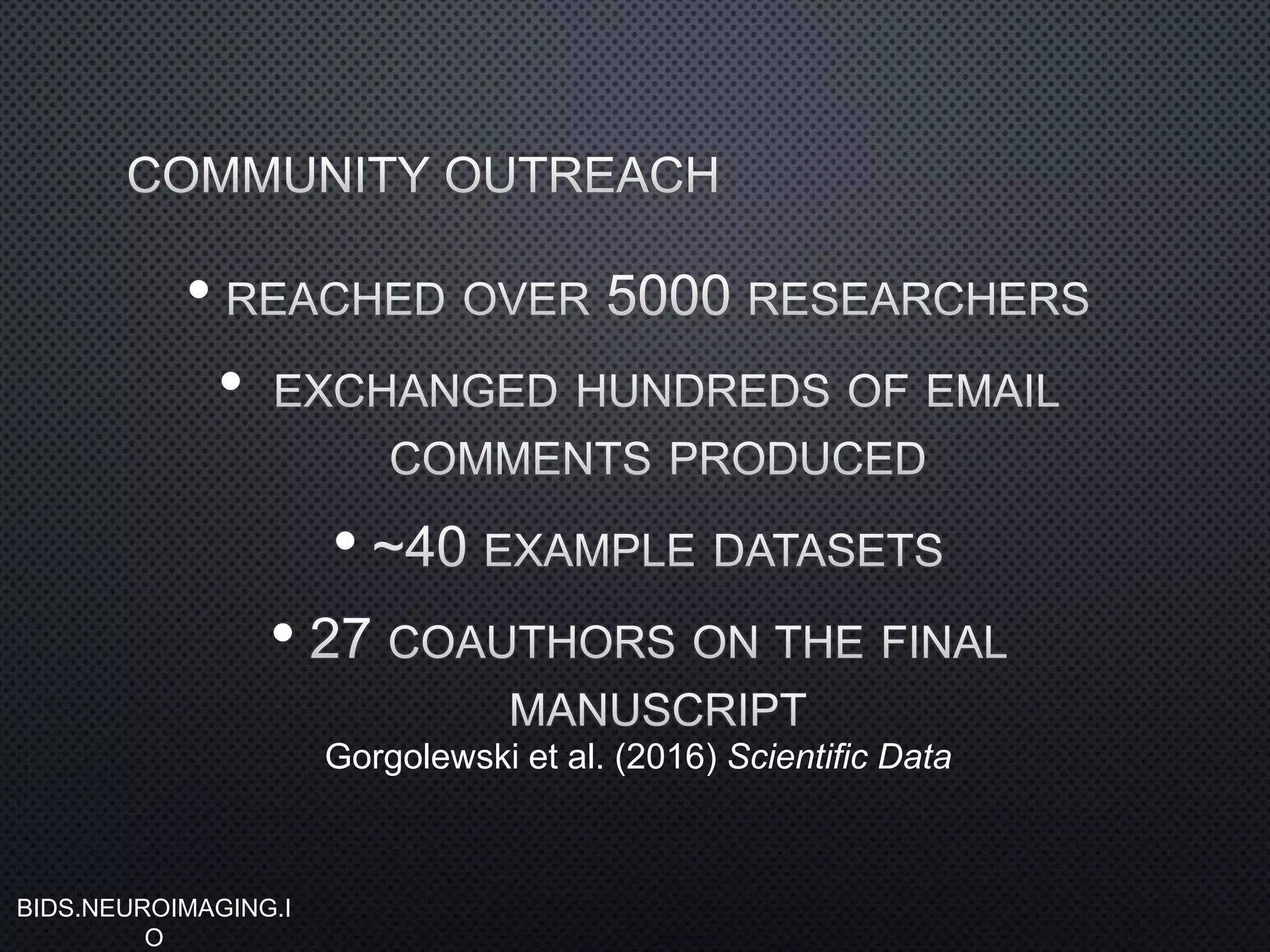 •
•
•
•
BIDS.NEUROIMAGING.I
O
Gorgolewski et al. (2016) Scientific Data
 