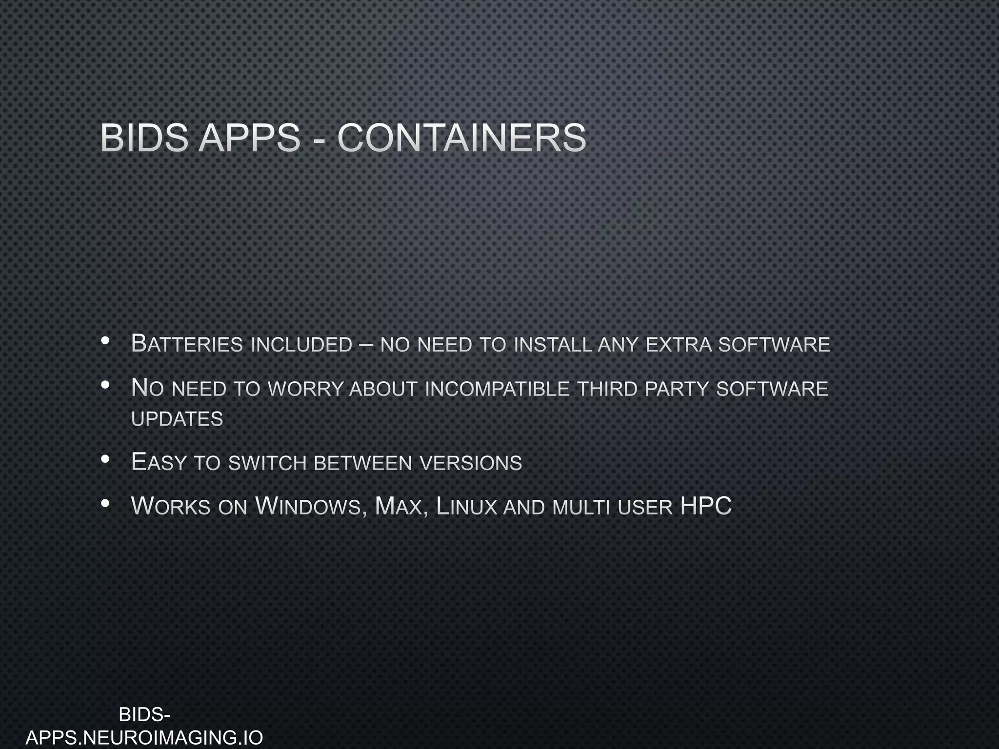 BIDS-
APPS.NEUROIMAGING.IO
•
•
•
•
 