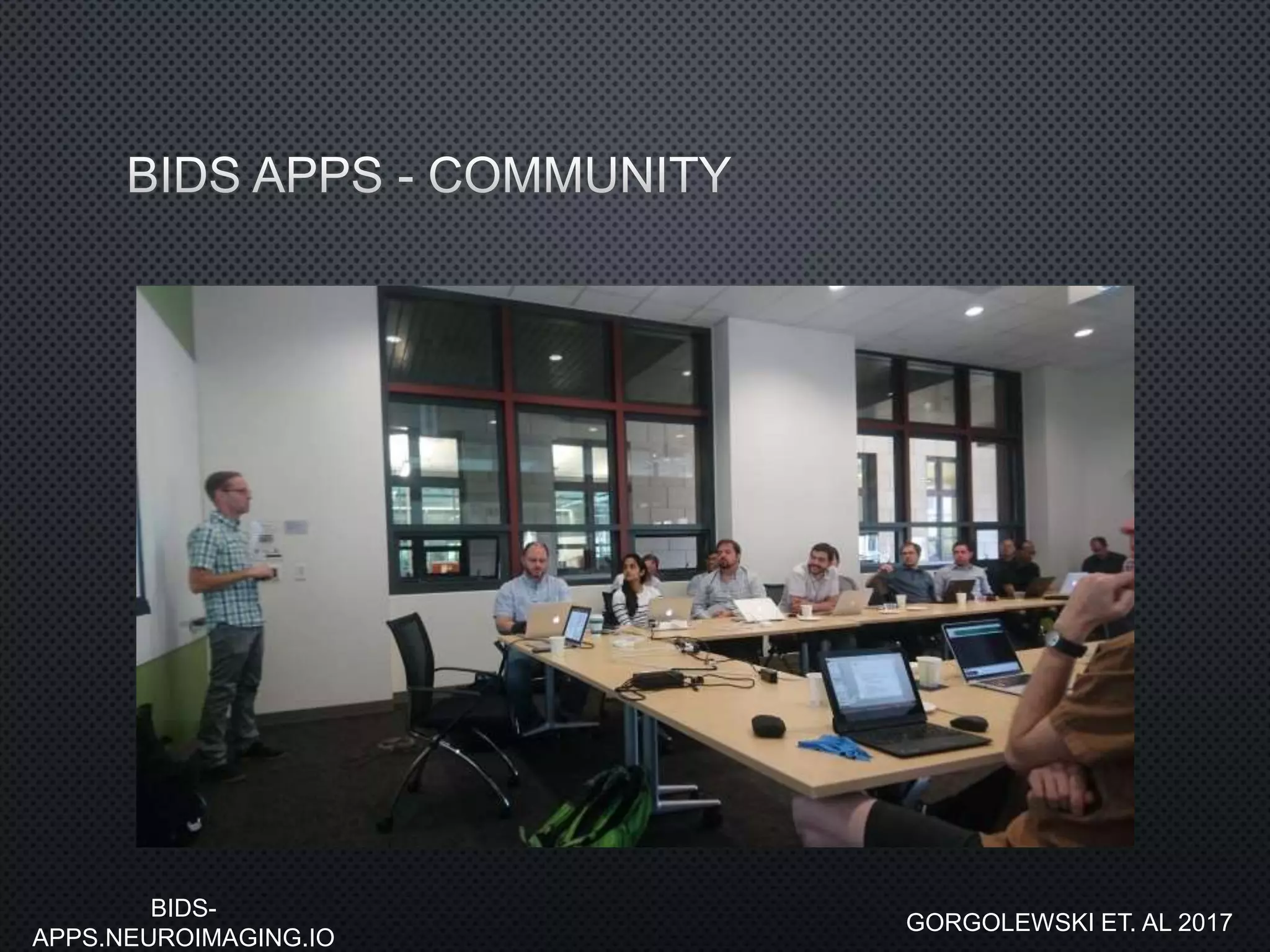 BIDS-
APPS.NEUROIMAGING.IO
GORGOLEWSKI ET. AL 2017
 