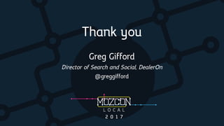 Thank you
Greg Gifford
Director of Search and Social, DealerOn
@greggifford
 