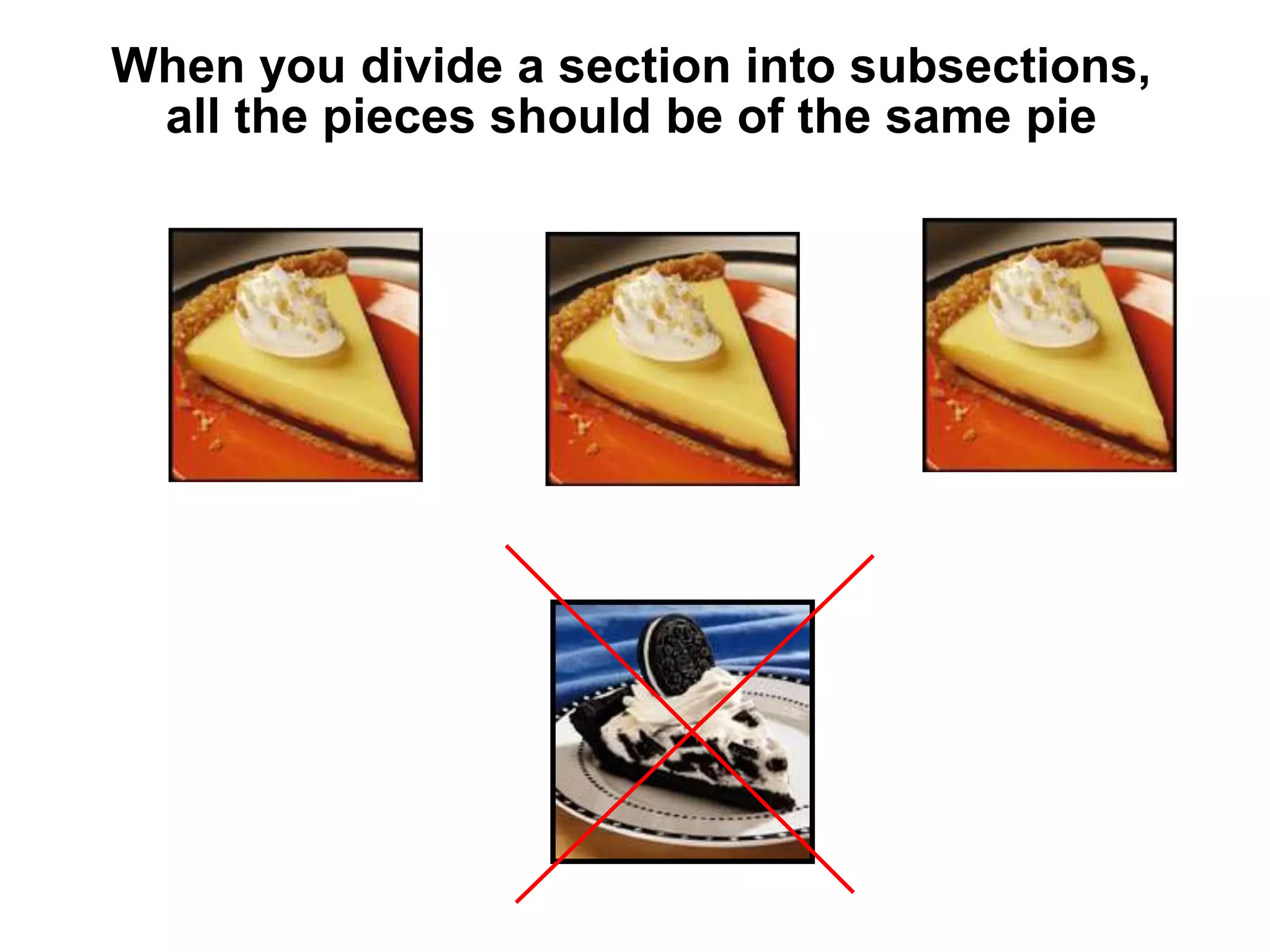 When you divide a section into subsections,
all the pieces should be of the same pie
 