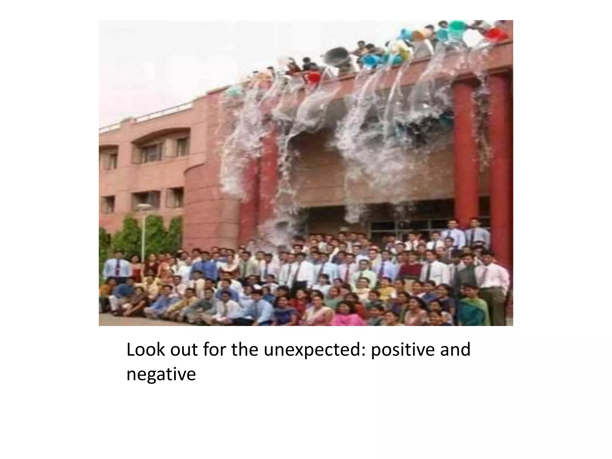 Look out for the unexpected: positive and
negative
 