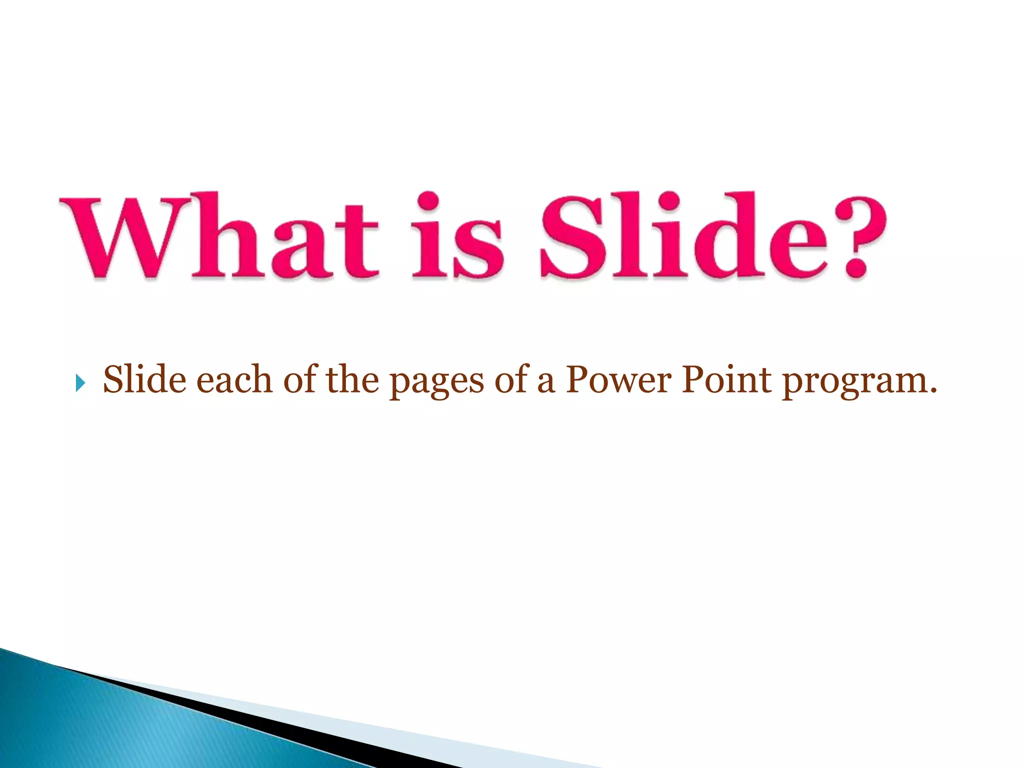  Slide each of the pages of a Power Point program.