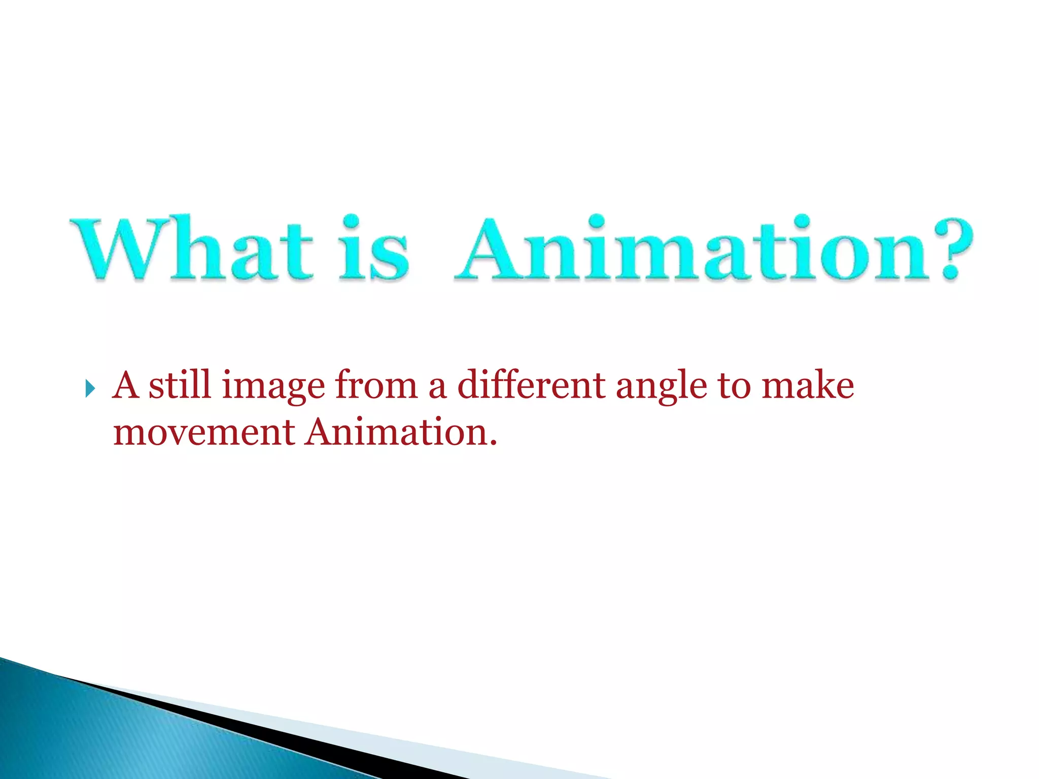  A still image from a different angle to make
movement Animation.