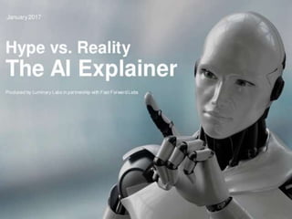 Hype vs. Reality The AI Explainer January 2017
Produced by Luminary Labs in partnership with
Fast Forward Labs
 