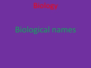 Biology
Biological names
 