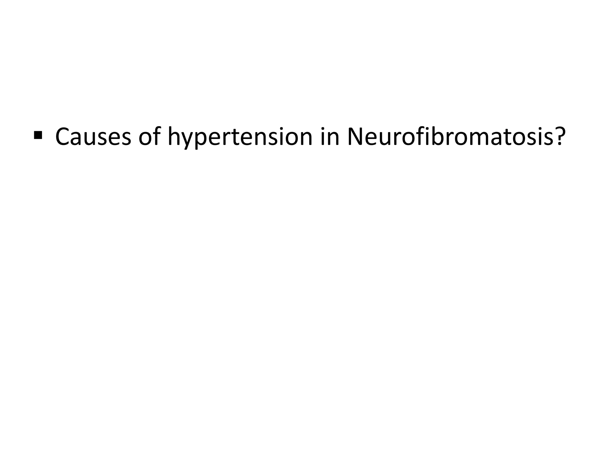  Causes of hypertension in Neurofibromatosis?
 
