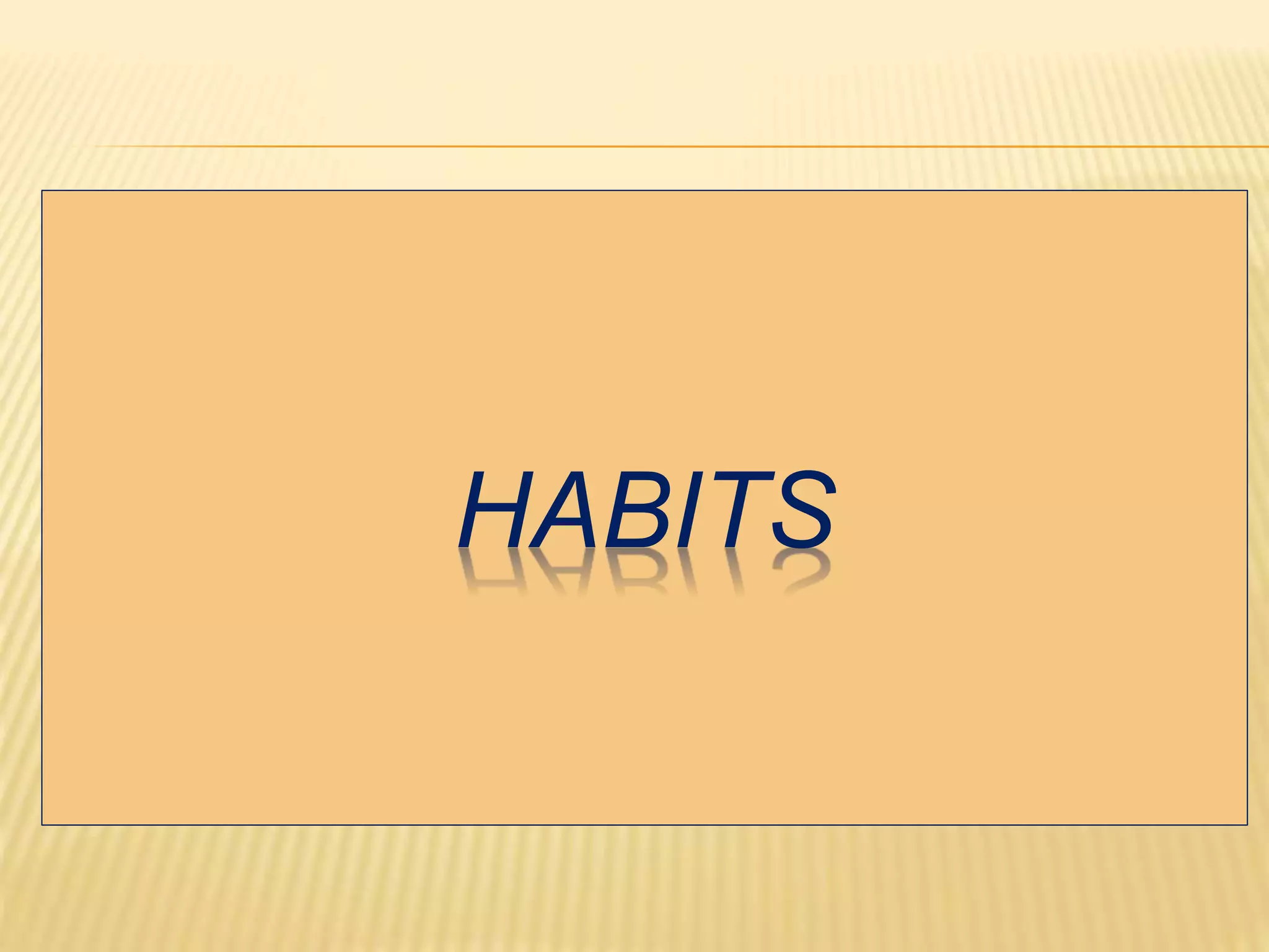 HABITS
 