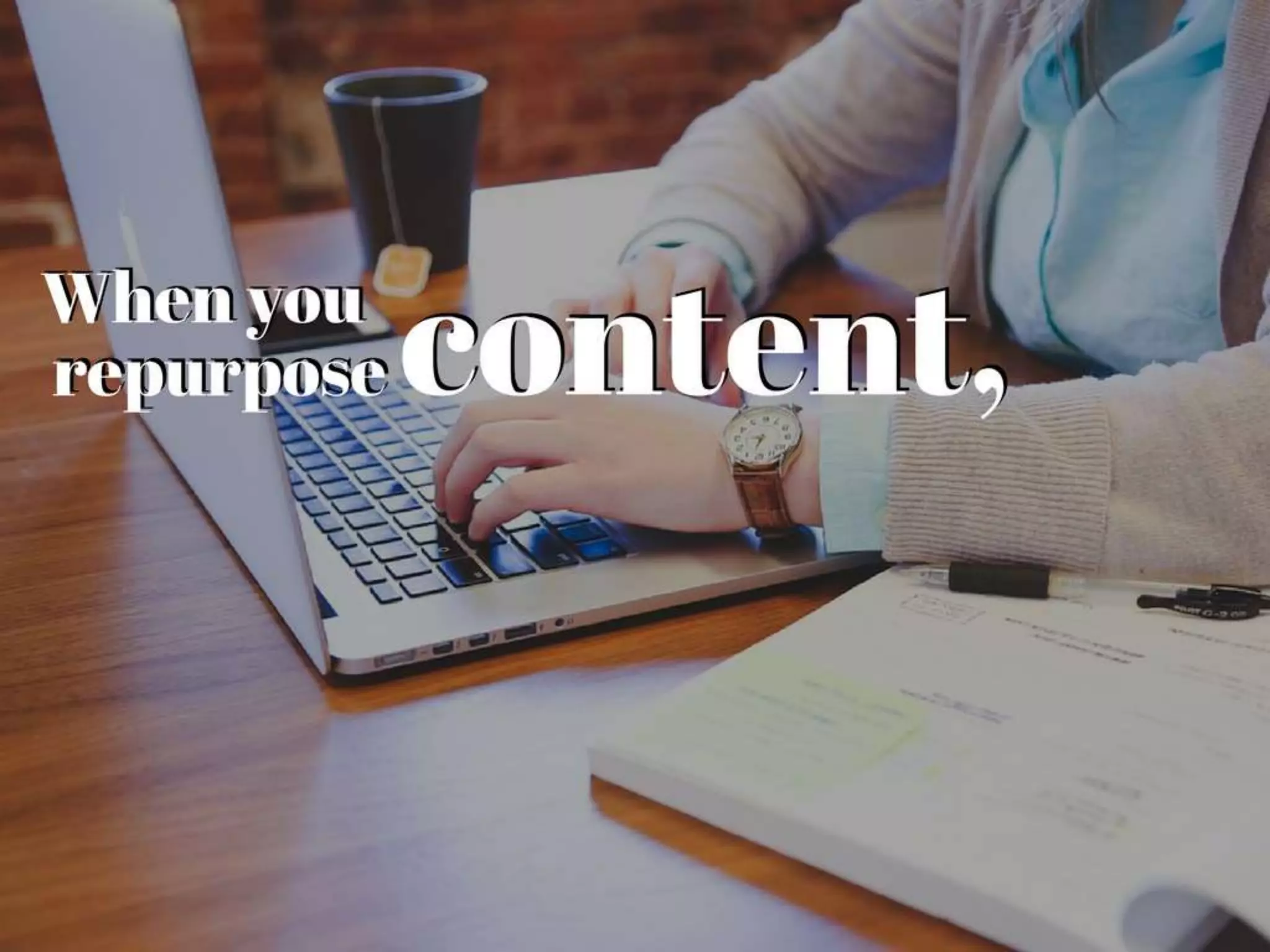 6 Most Important Benefits of Repurposing Old Content