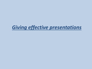 Giving effective presentations
 