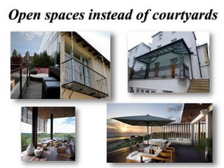Open spaces instead of courtyards
 