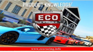 Product Knowledge - Eco Racing