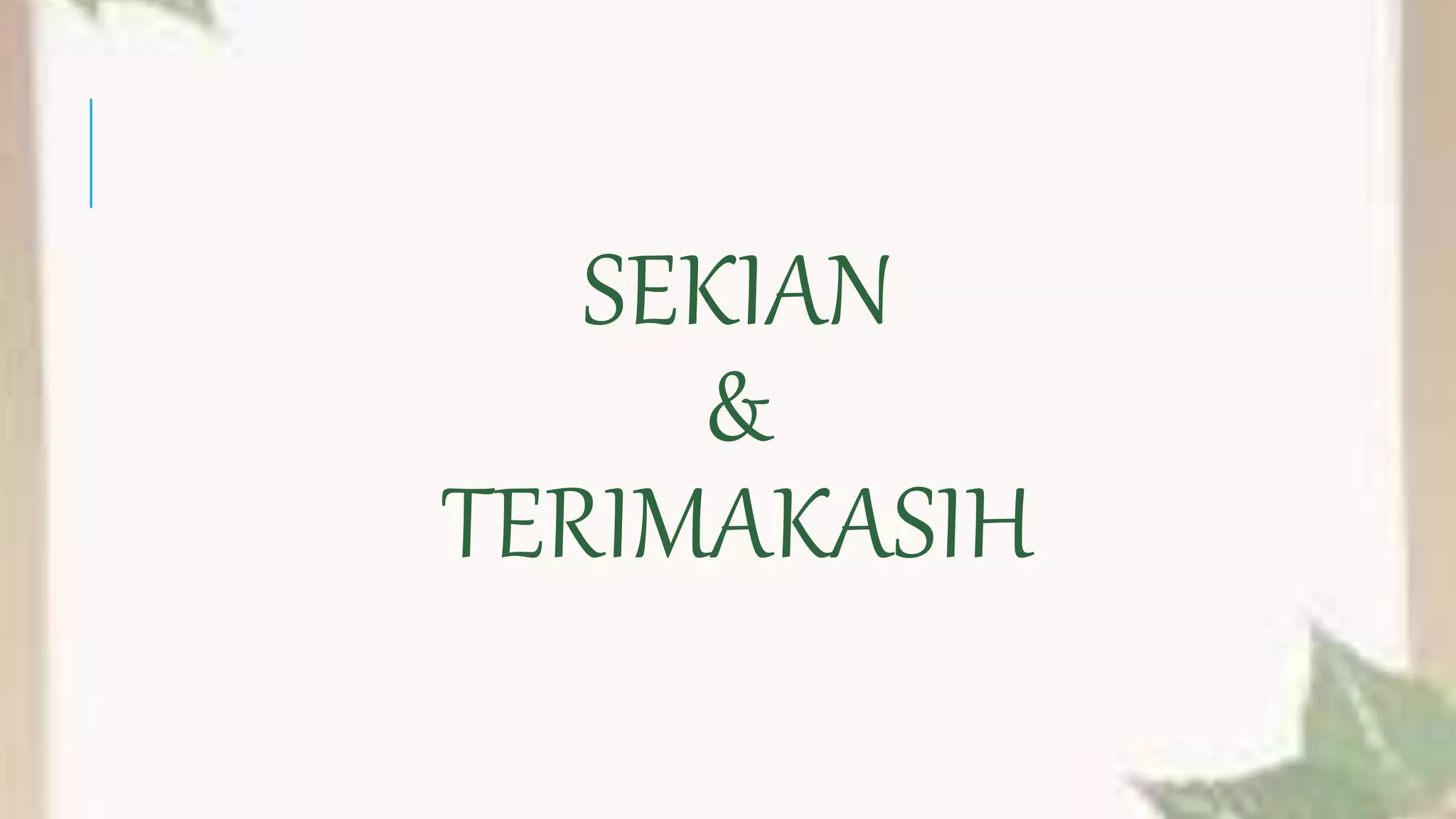 SEKIAN
&
TERIMAKASIH
 