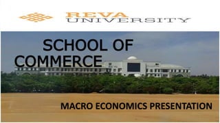 SCHOOL OF
COMMERCE
MACRO ECONOMICS PRESENTATION
 