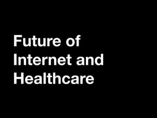 Future of
Internet and
Healthcare
 