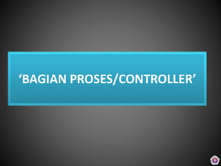 ‘BAGIAN PROSES/CONTROLLER’
 