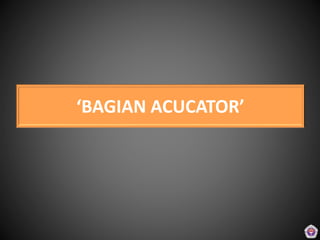 ‘BAGIAN ACUCATOR’
 