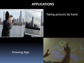 Taking pictures by hand
Drawing App
APPLICATIONS
 