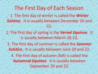 Seasonal Facts
1. In the summer, the Northern Hemisphere takes
in more energy than it gives off. That it one
reason why it...