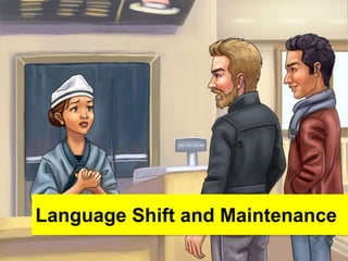Language Shift and Maintenance
 