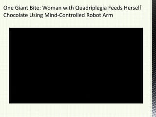 One Giant Bite: Woman with Quadriplegia Feeds Herself
Chocolate Using Mind-Controlled Robot Arm
 