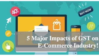 5 Major Impacts of GST on E-Commerce Industry