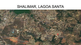 SHALIMAR, LAGOA SANTA
 