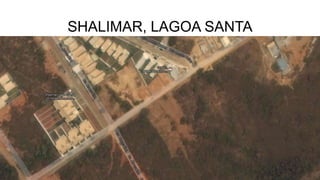 SHALIMAR, LAGOA SANTA
 