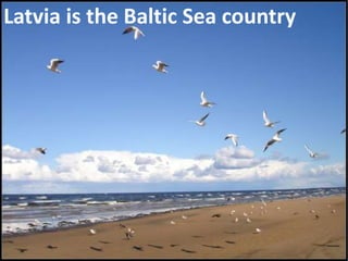 Latvia is the Baltic Sea country
 