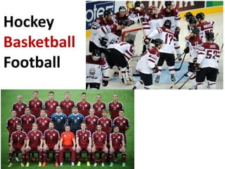 Hockey
Basketball
Football
 