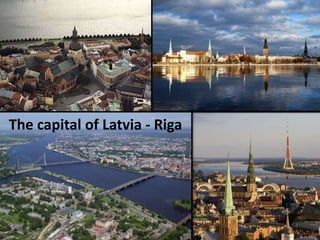 The capital of Latvia - Riga
 