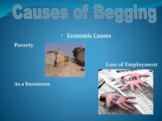 • Economic Causes
Poverty
Loss of Employment
As a bussiness
 